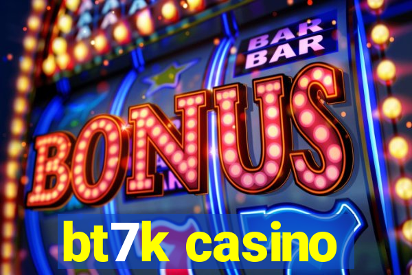 bt7k casino